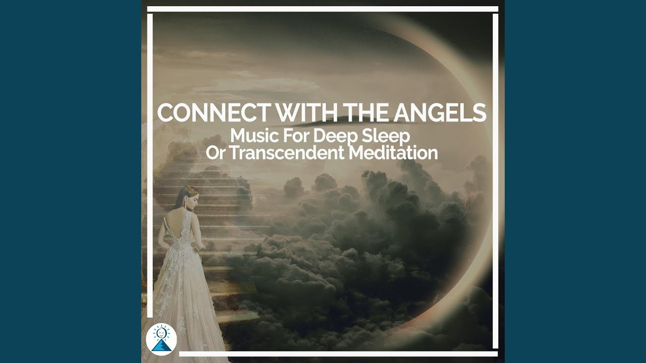 Connect with the Angels: Music for Deep Sleep or Transcendent Meditation