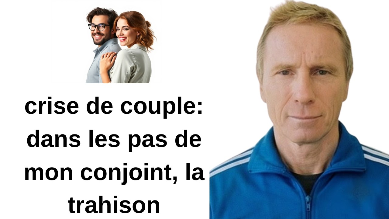 crise de couple: dans les pas de mon conjoint, la trahison