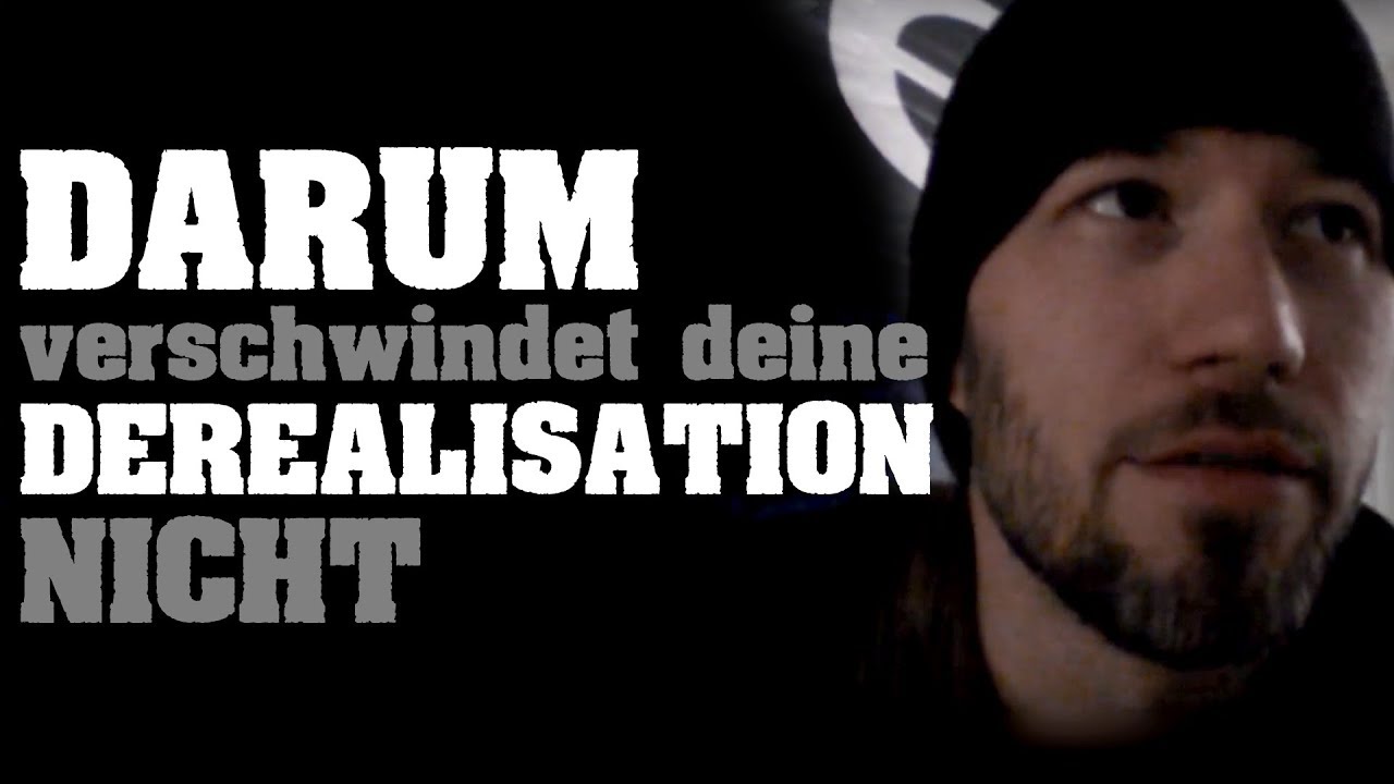 DARUM verschwindet Derealisation / Depersonalisation nicht