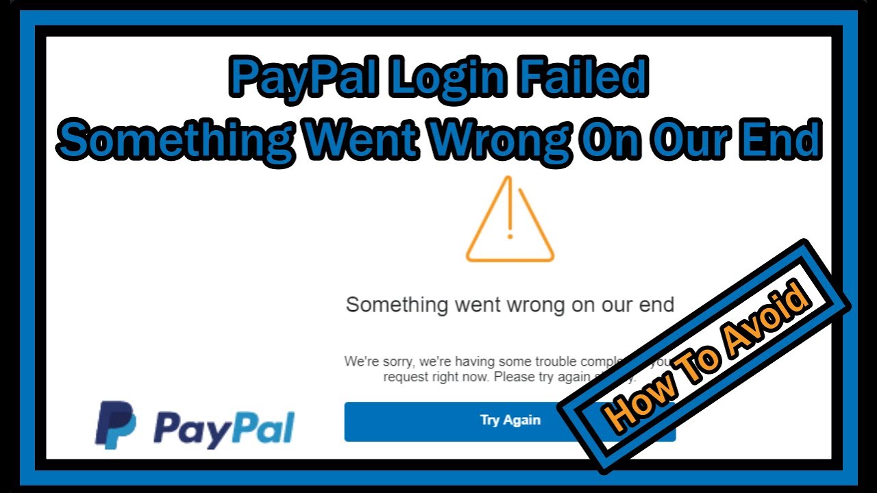 PayPal Login Failed - Something Went Wrong On Our End - How To Avoid?