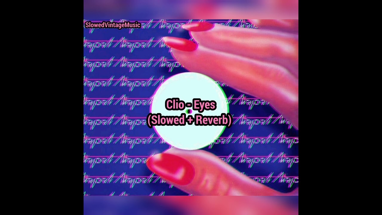 𝗰𝗹𝗶𝗼 - 𝗲𝘆𝗲𝘀 (𝘀𝗹𝗼𝘄𝗲𝗱 + 𝗿𝗲𝘃𝗲𝗿𝗯)