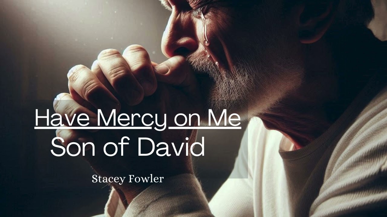 Have Mercy on Me, Son of David" for Stacey Fowler Gospel Music YouTube Channel 