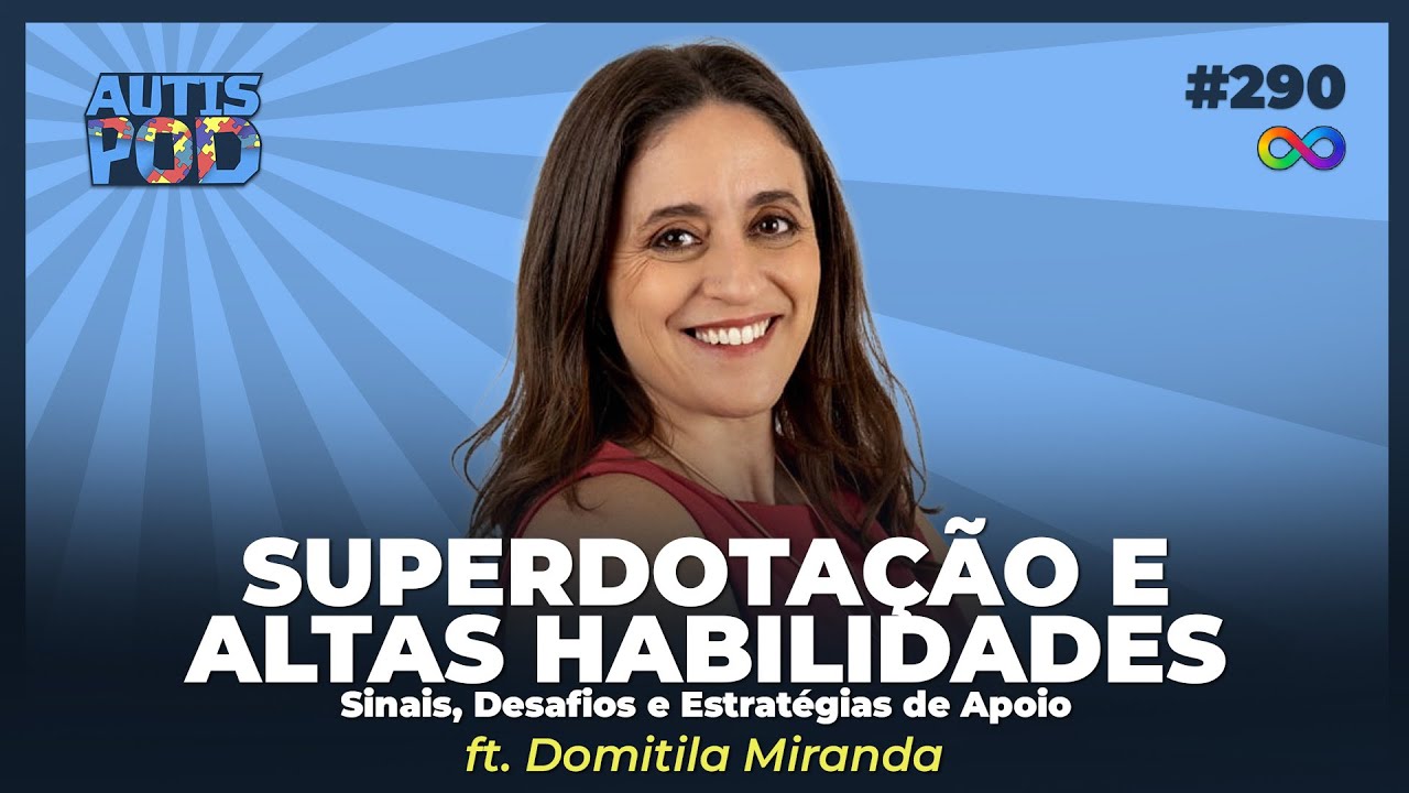 SUPERDOTAÇÃO E ALTAS HABILIDADES: Sinais, Desafios e Estratégias de Apoio | Autispod #290