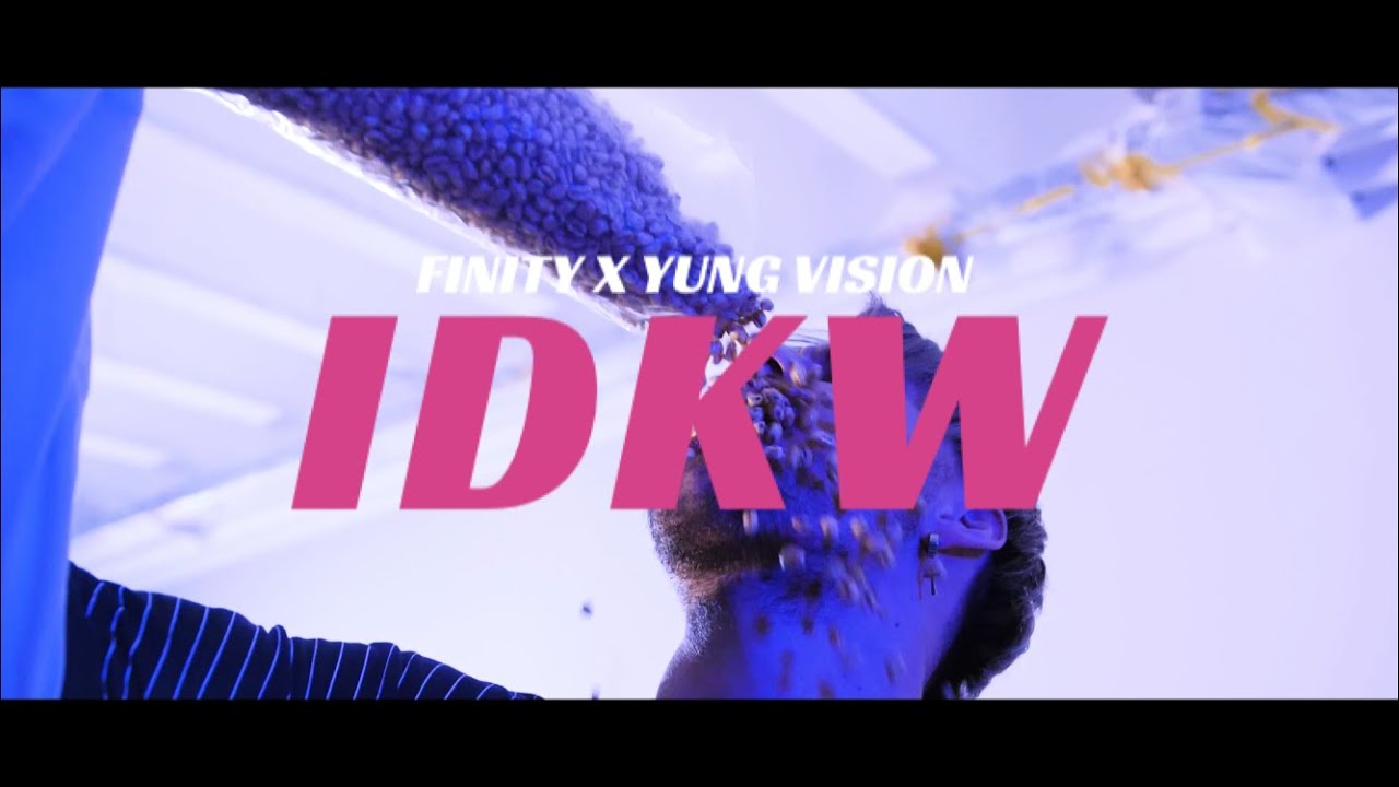 Finity x Yung Vision - IDKW (Official Video)