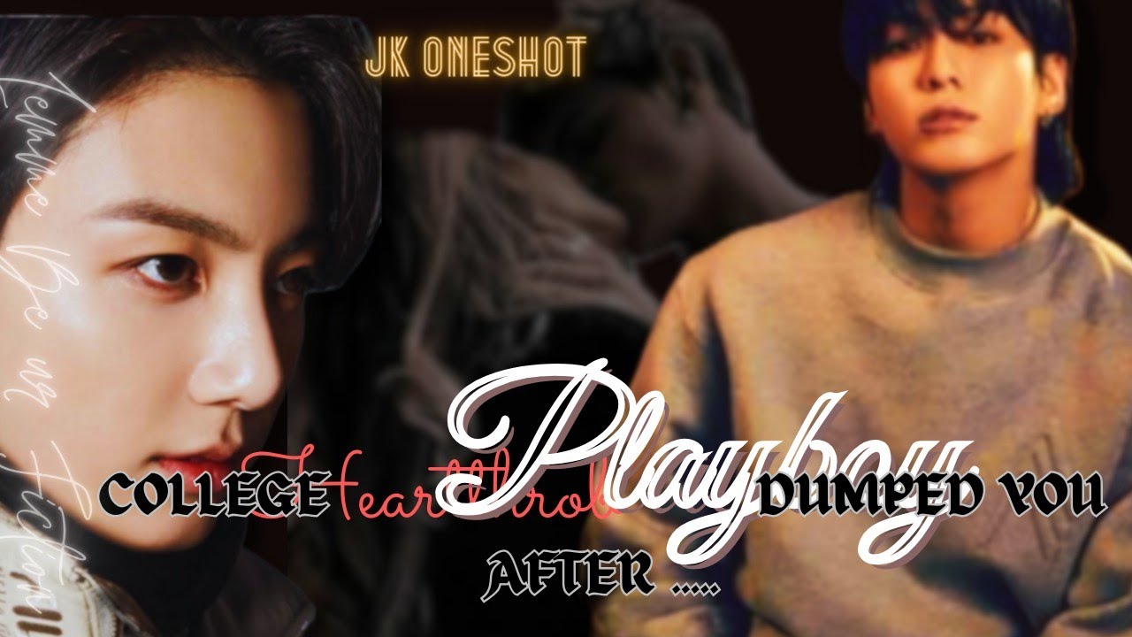 College Heartthrob Playboy dumped You After||JUNGKOOK ONESHOT
