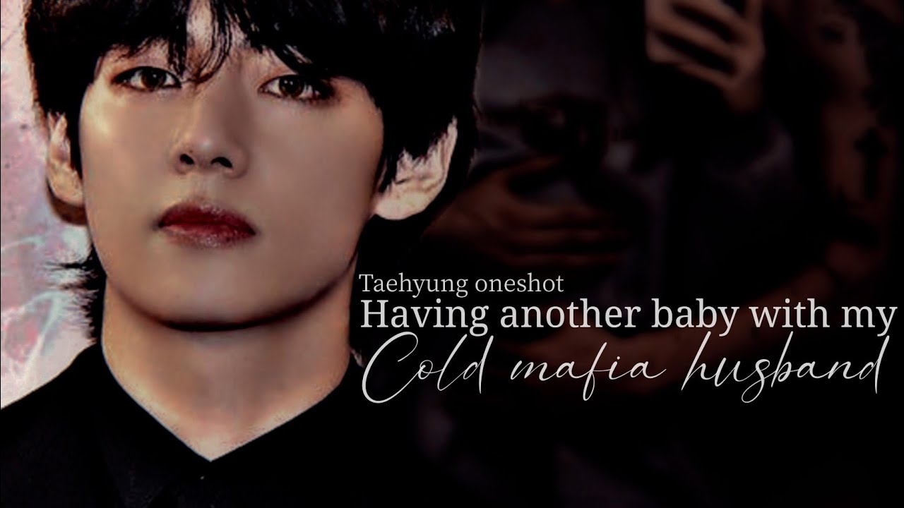 When your butter cold mafia husband wants to have another baby | Taehyung oneshot |