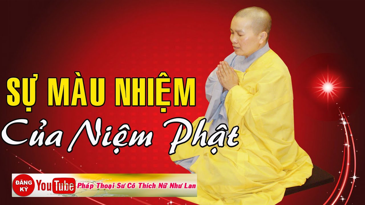 SỰ MẦU NHIỆM CỦA NIỆM PHẬT - SƯ C&Ocirc; : TH&Iacute;CH NỮ NHƯ LAN