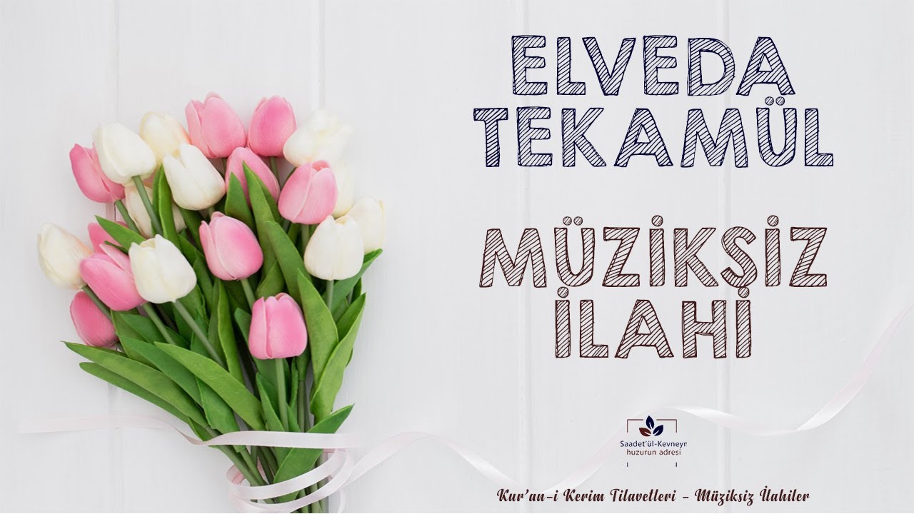 ELVEDA TEKAM&Uuml;L l M&Uuml;ZİKSİZ İLAHİ