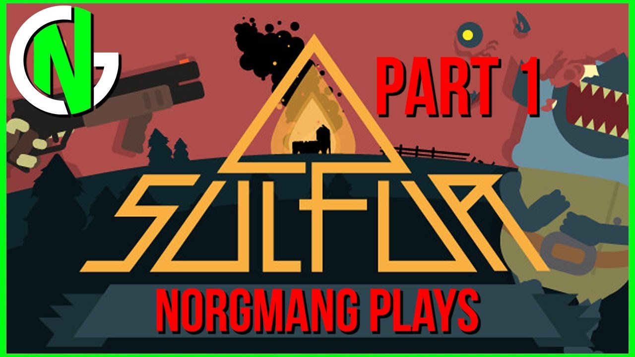 NorgmanG Plays: Sulfur (EARLY ACCESS) [Part 1]