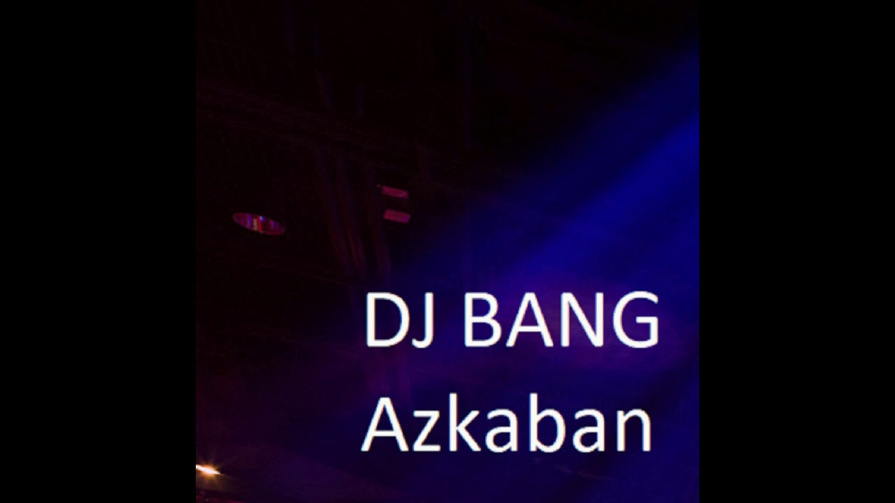 DJ BANG - Azkaban