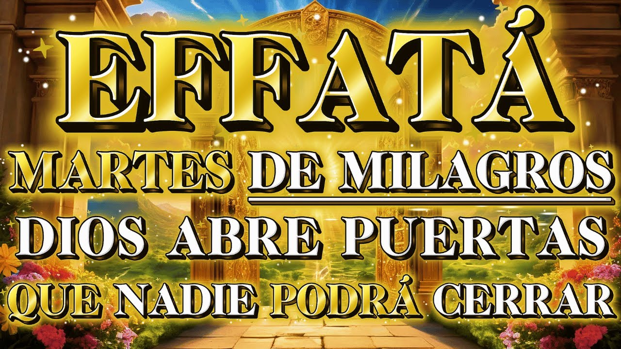 EFFATÁ — Este Martes de Milagros Dios Abre Puertas Que Nadie Podrá Cerrar ✨🙏