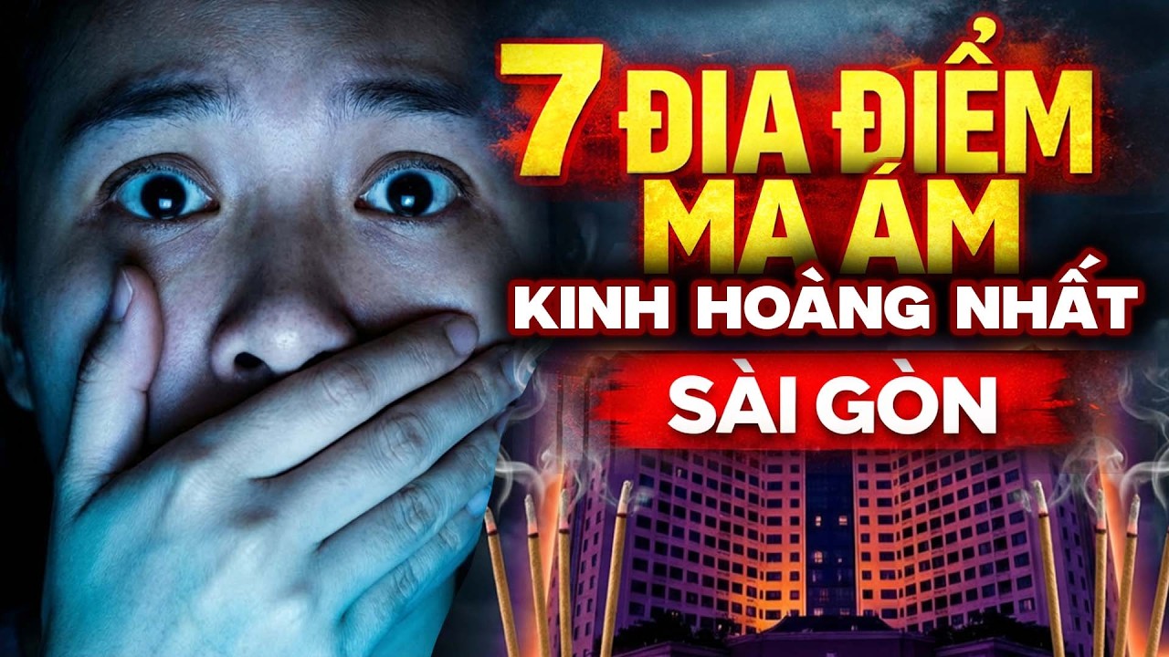 TOP 7 ĐỊA ĐIỂM MA ÁM NHẤT SÀI GÒN Dân Bản Địa Cấm Động Vào