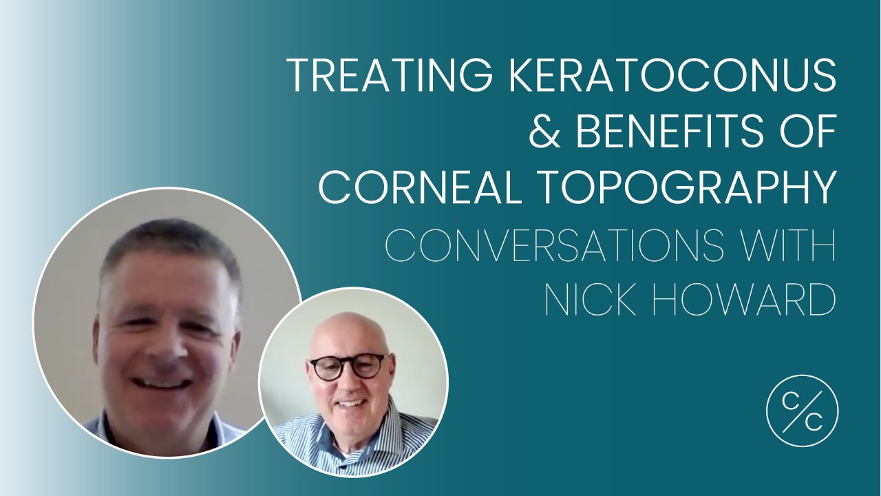 Treating Keratoconus & Benefits of Corneal Topography | Conversations with Nick Howard