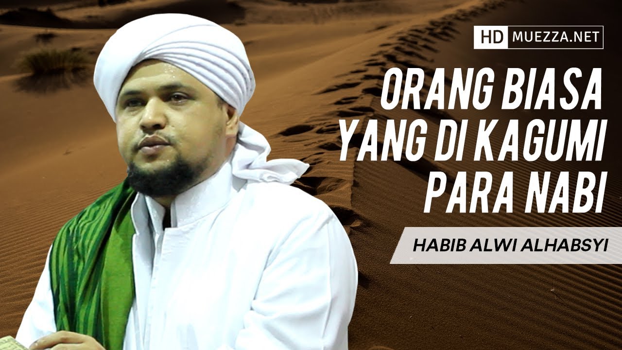 Orang Biasa Yang Di Kagumi Para Nabi | Habib Alwi Alhabsyi
