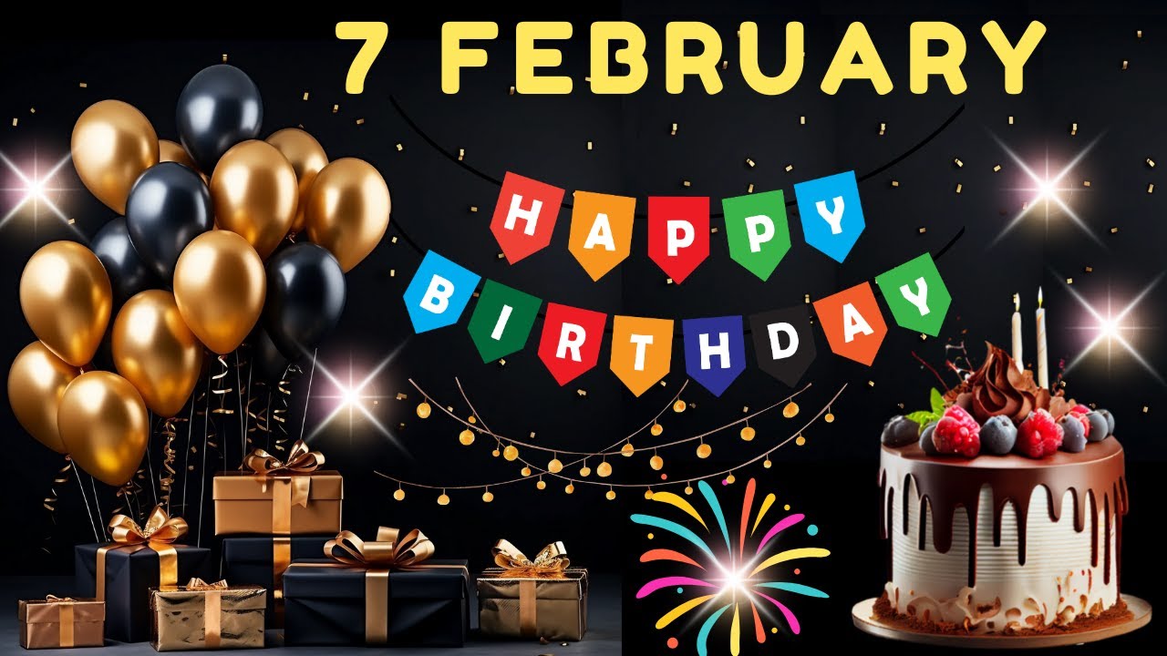 Happy Birthday, 7 February, Today, Birthday Wishes, for you