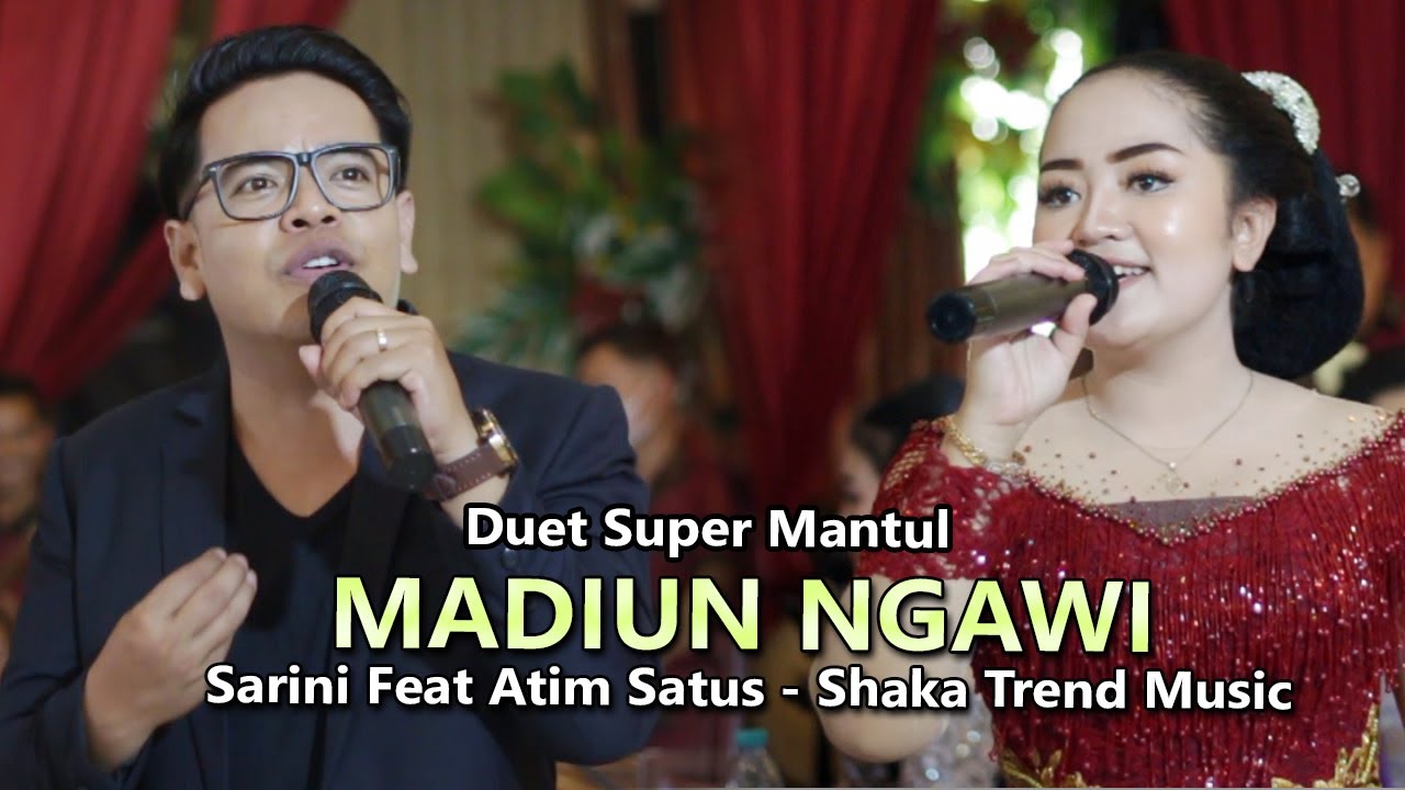 MADIUN NGAWI SARINI FEAT ATIM SATUS DUET SUPER MANTUL..SHAKA TREND MUSIC