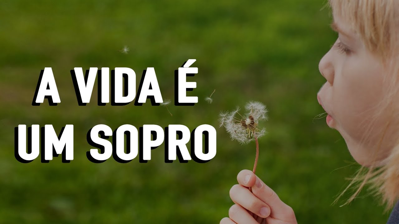 A VIDA É UM SOPRO - Minuto Reflexão