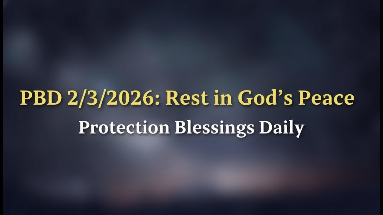 PBD 2/3/2026: Rest in God’s Peace | Protection Blessings Daily