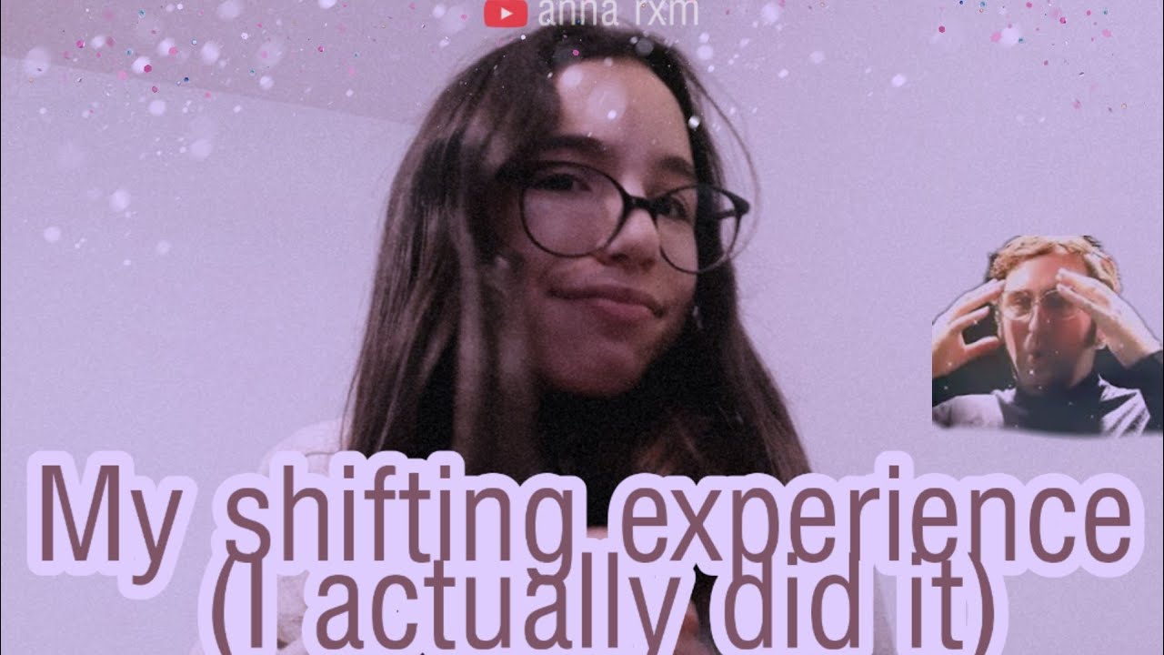 My shifting experience (but I actually have shifted)
