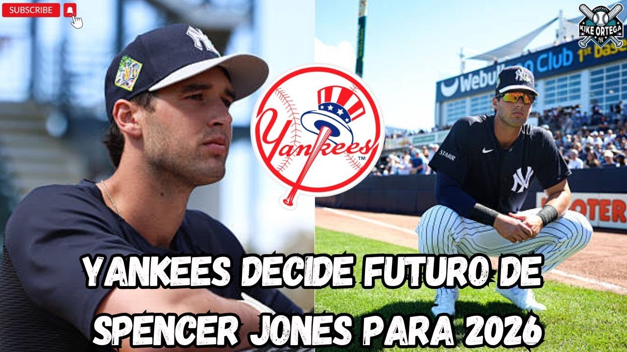 YANKEES decide FUTURO de SPENCER JONES en MLB Para temporada MLB 2026 | Noticias Rumores Yankees