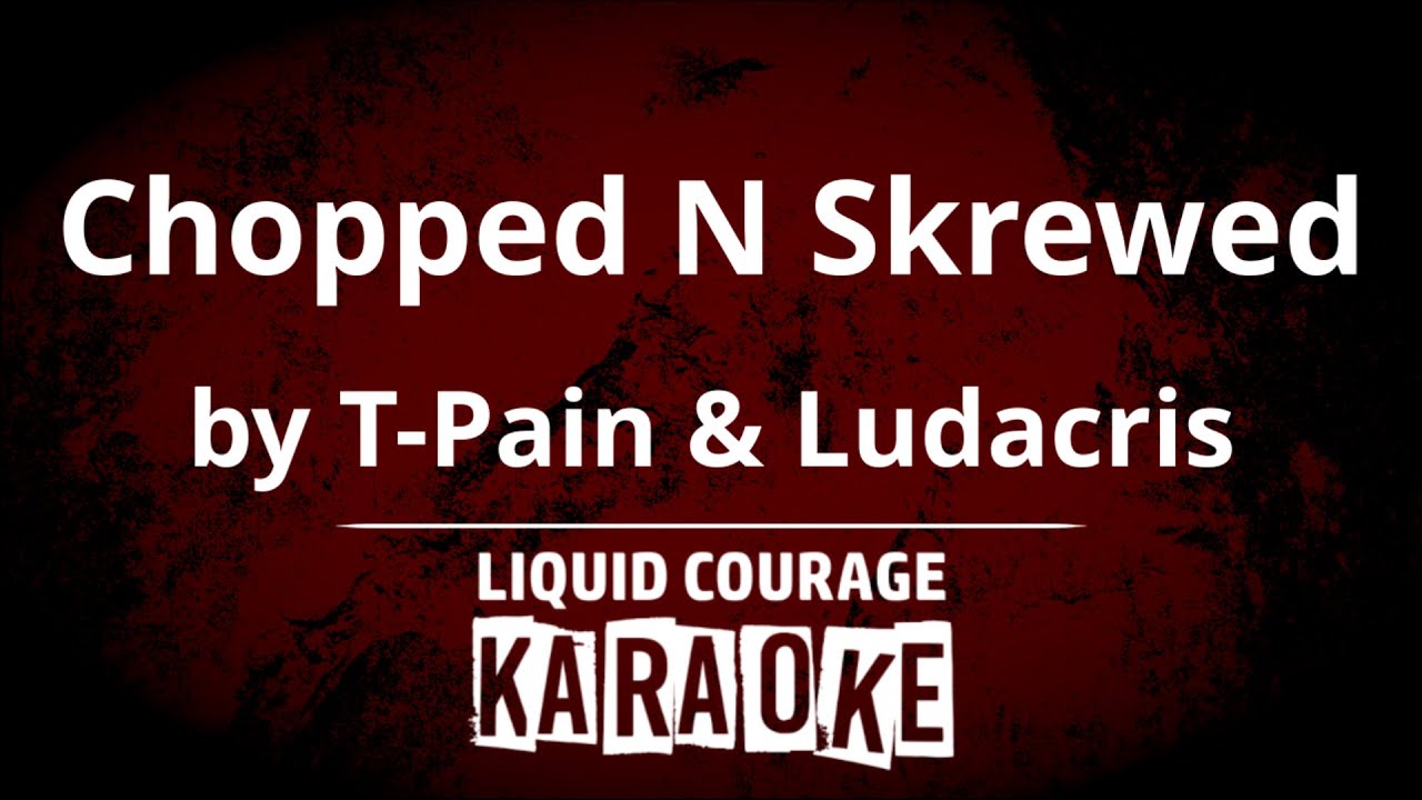 T-Pain, Ludacris - Chopped N Skrewed [KARAOKE VERSION]