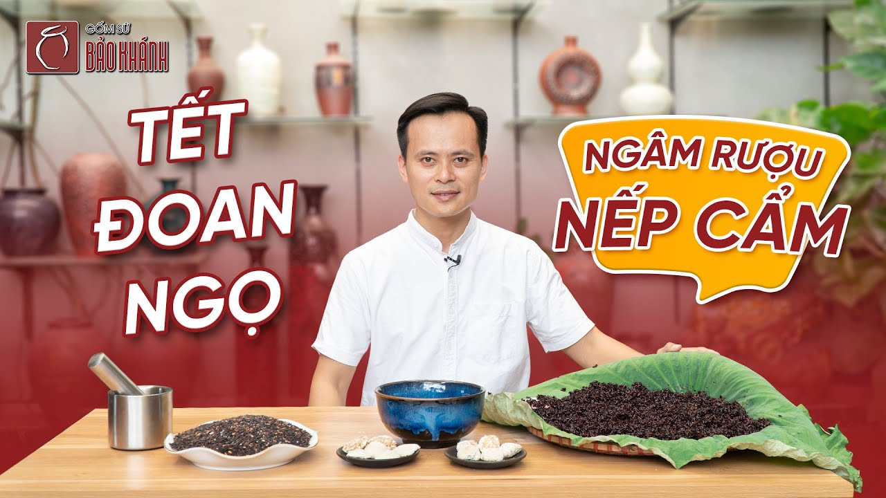 Hướng dẫn ngâm rượu Nếp Cẩm ngày Tết Đoan Ngọ