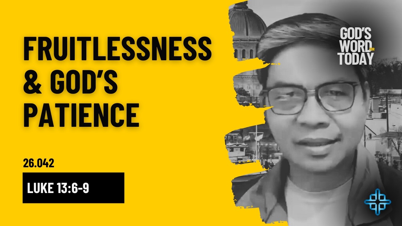 FRUITLESSNESS & GOD'S PATIENCE | Luke 13:6-9 | God's Word for Today with Pastor Sinon | Ep. 26.042