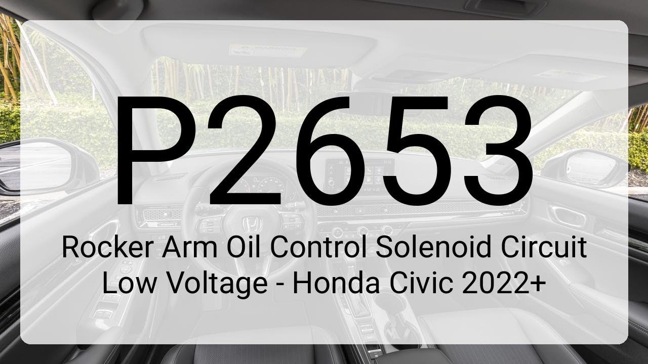 DTC P2653: Rocker Arm Oil Control Solenoid Circuit Low Voltage - Honda Civic 2022+