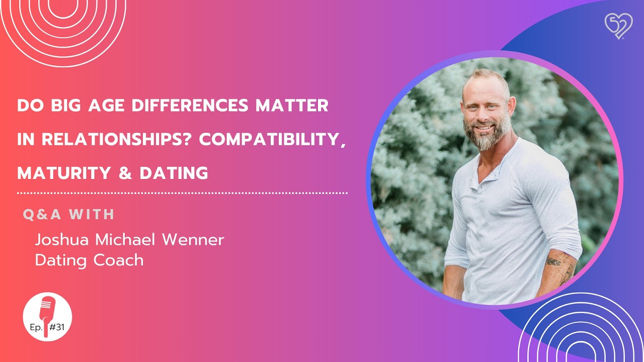 Do Big Age Differences Matter in Relationships? Compatibility, Maturity & Dating | ft. Joshua Wenner