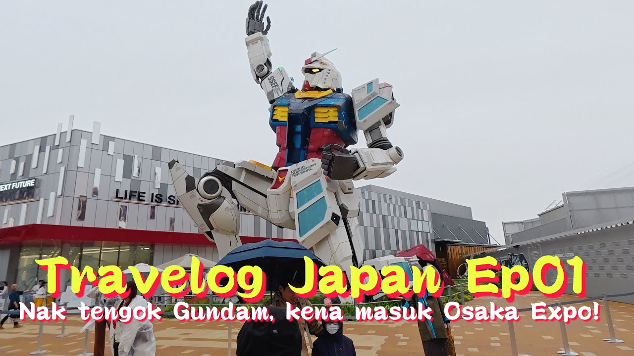 Travelog Japan Ep01 (Osaka) : Nak tengok Gundam, kena masuk Osaka Expo 2025