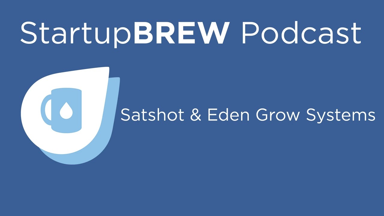 Satshot & Eden Grow Systems - StartupBREW Podcast (2021)