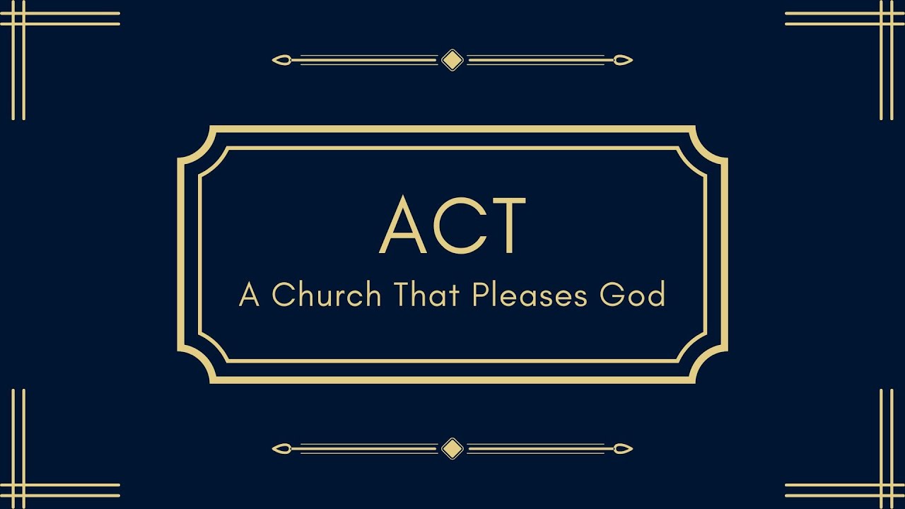ACT - A Church That Pleases God