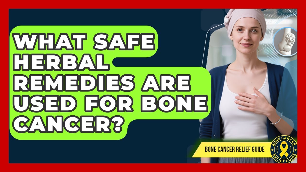 What Safe Herbal Remedies Are Used For Bone Cancer? - Bone Cancer Relief Guide