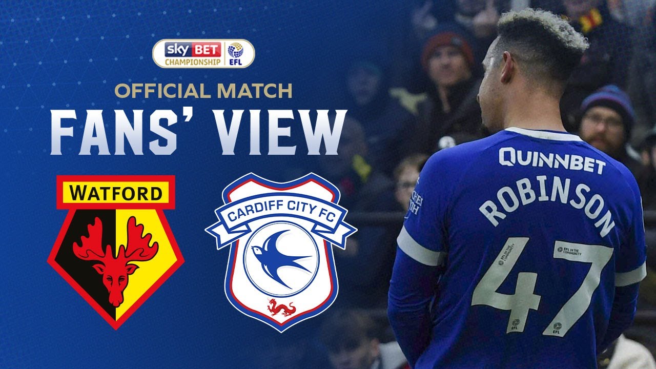FANS' VIEW | WATFORD vs CARDIFF CITY