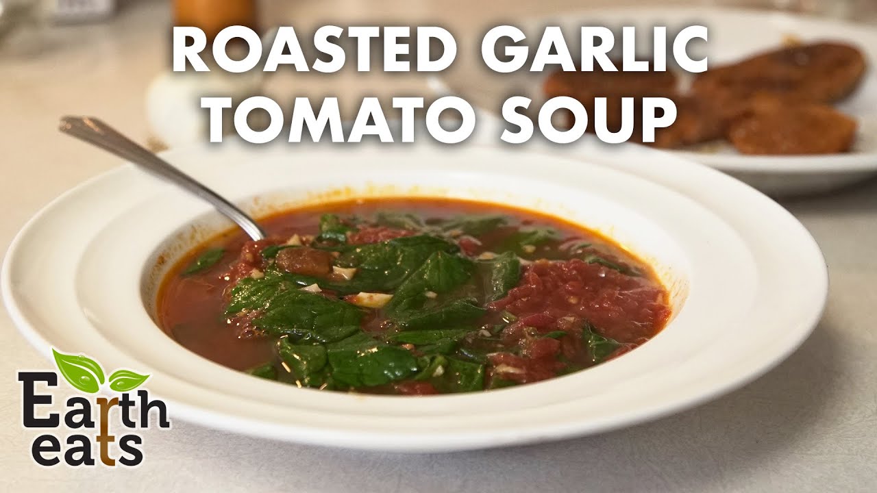 Roasted Garlic & Tomato Soup | Earth Eats