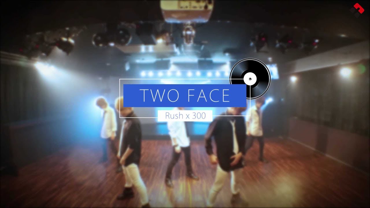 【TWO FACE】Rush x 300 DANCE MOVIE(Original)