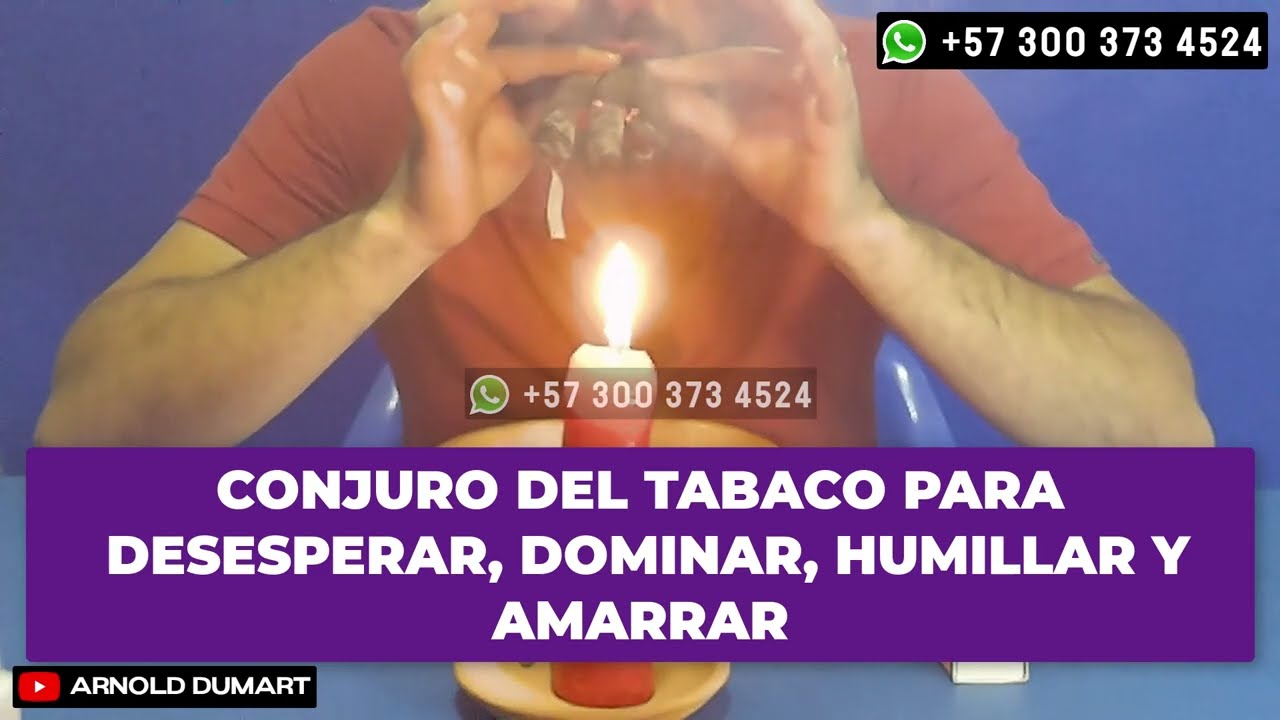 CONJURO DEL TABACO PARA DESESPERAR HUMILLAR Y AMARRAR