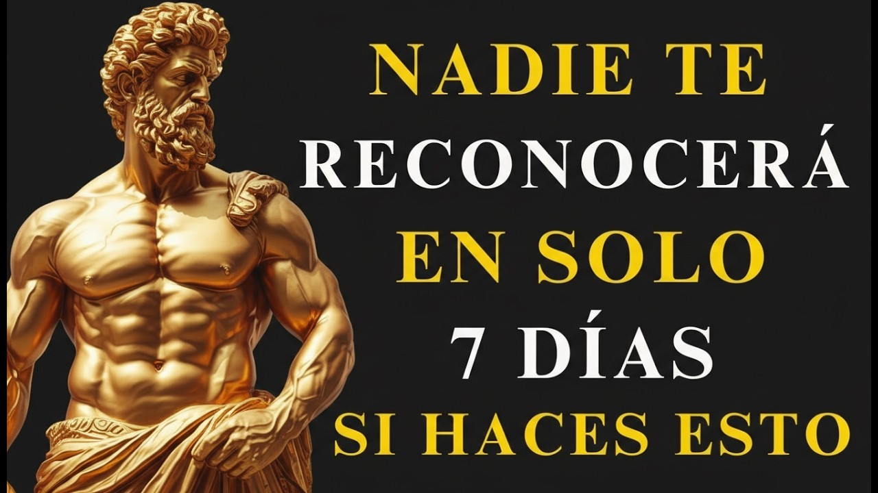 NADIE TE RECONOCERÁ en solo 7 DÍAS aplicando esta TÉCNICA   ESTOICISMO
