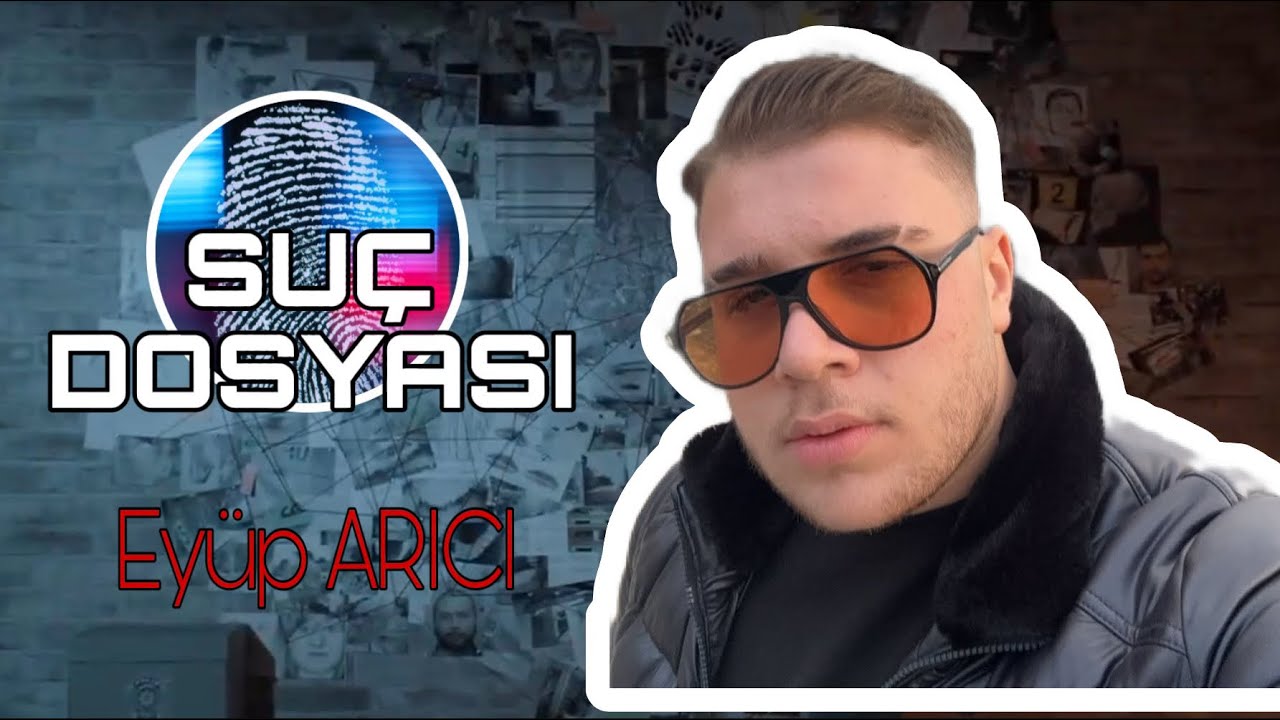 Suç Dosyası | Eyüp ARICI | Kriminal |