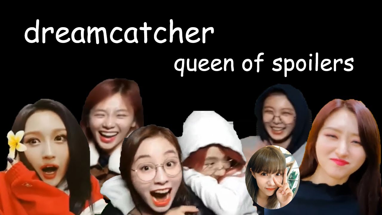 dreamcatcher queen of spoilers 드림캐쳐 스포퀸