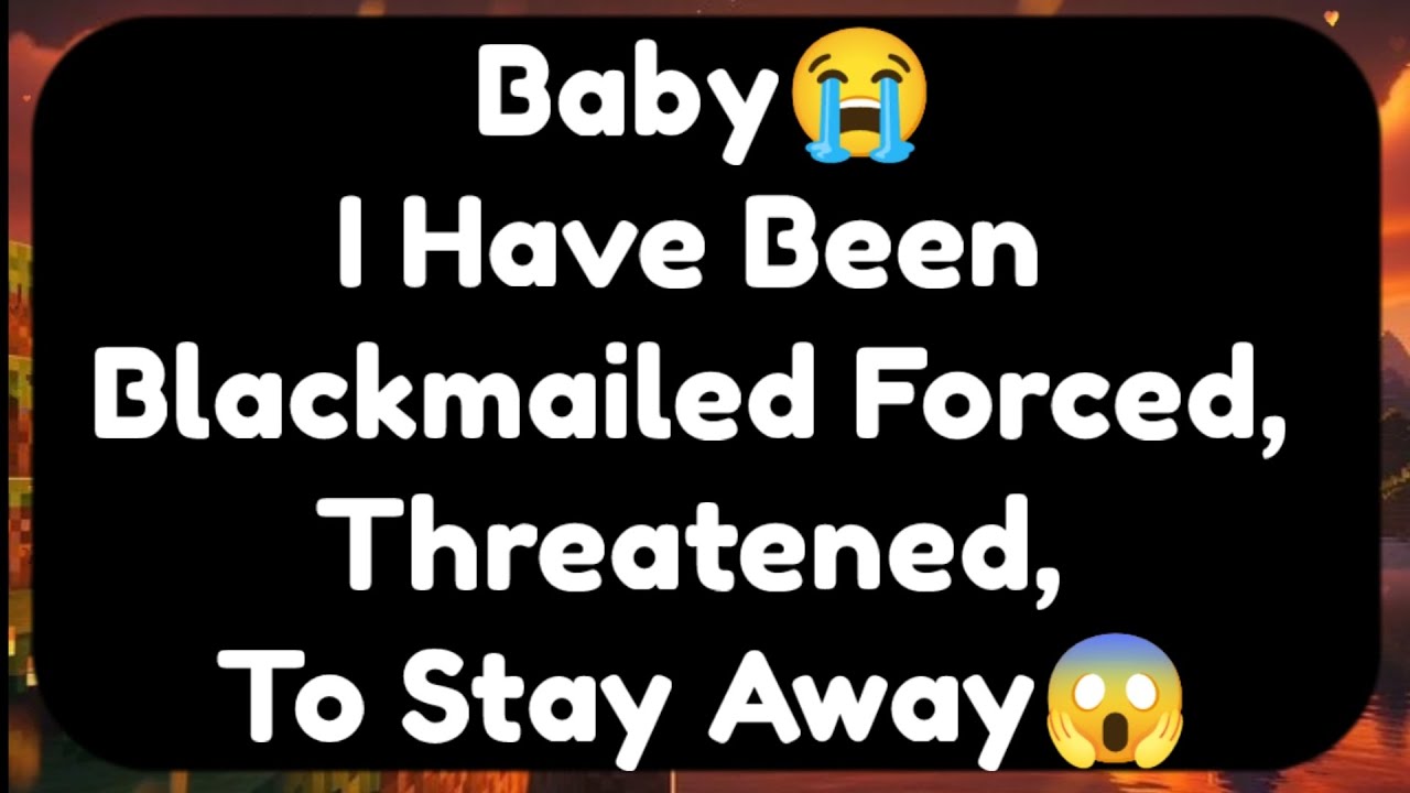Current Thoughts And Feelings Of Your Person Love Messages Baby I Have Been Blackmailed Forced 