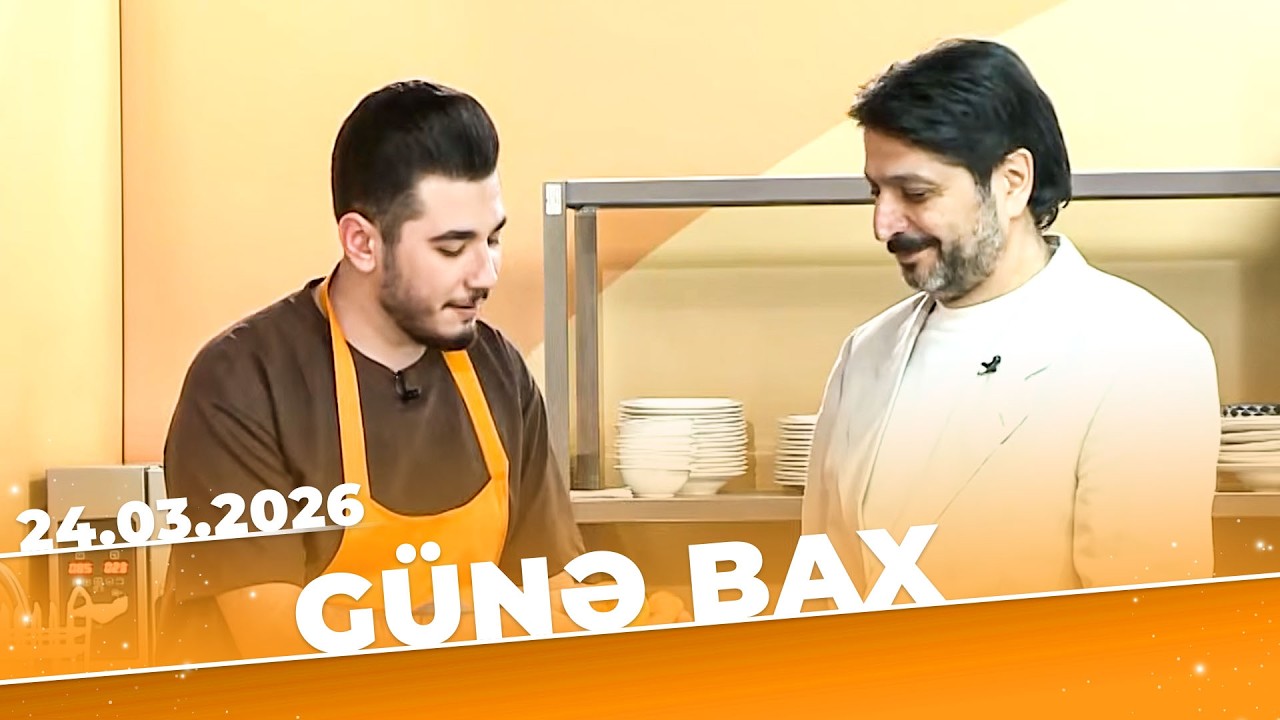 G&uuml;nə Bax - Tam B&ouml;l&uuml;m - 24.03.2026