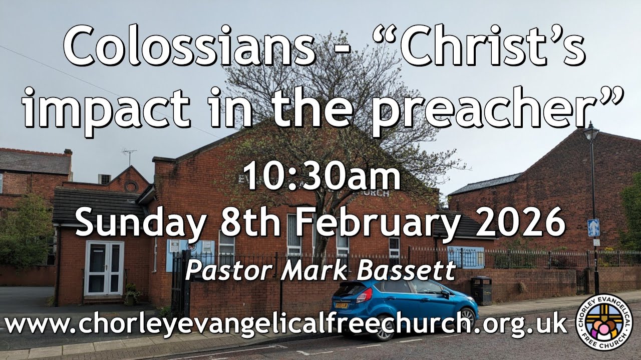 Sunday 8th February 2026 10.30am Original - Chorley Evangelical Free Church - Pastor Mark Bassett