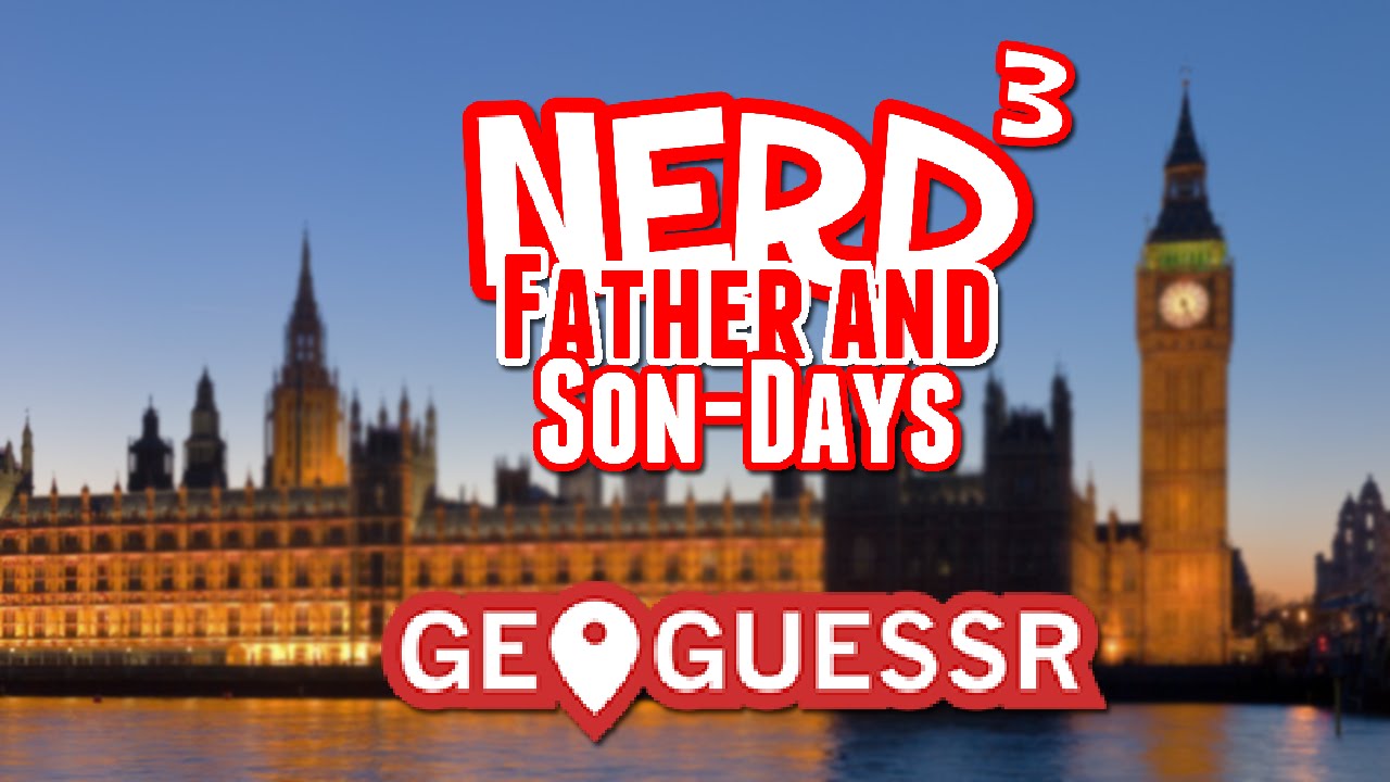 Nerd³'s Father and Son-Days - London Calling! - GeoGuessr