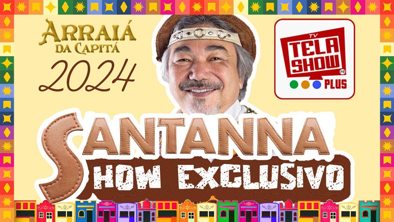SANTANA O CANTADOR - ARRAIA DA CAPITÁ 2024 JOÃO PESSOA-PB