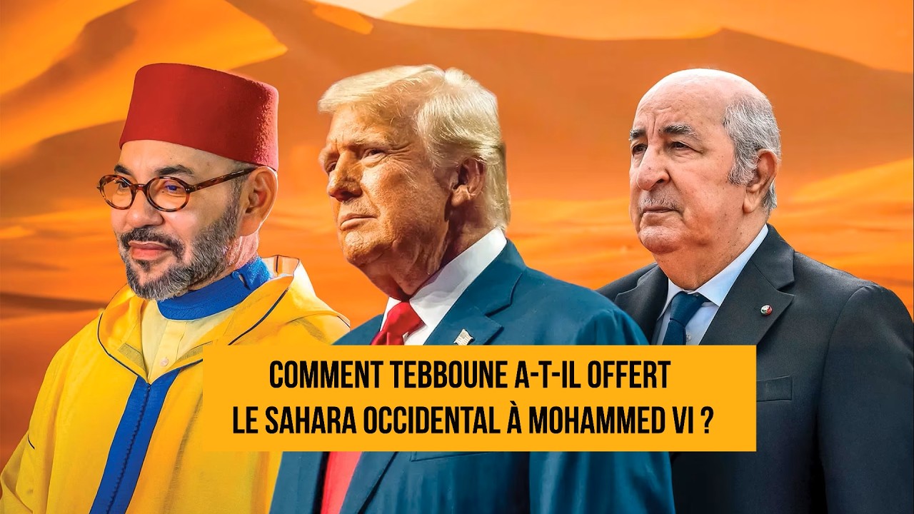 Algérie–Maroc : comment Tebboune a-t-il offert le Sahara occidental à Mohammed VI ?