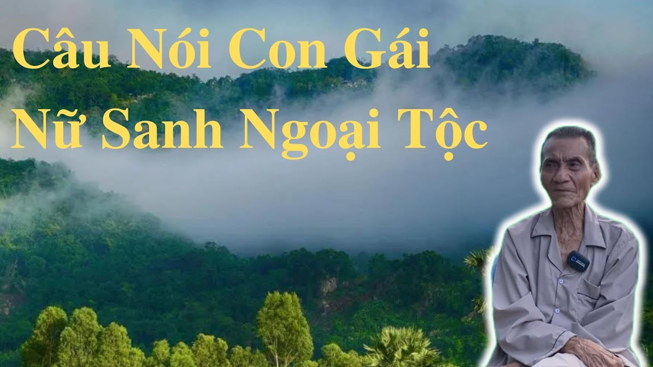 Ông Út Kể Chuyện Câu Nói Con Gái Nữ Sanh Ngoại Tộc