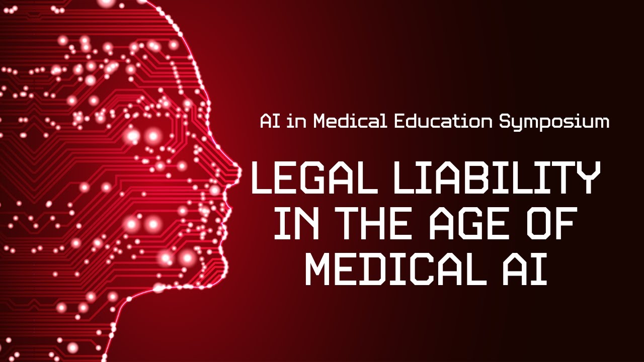 Legal Liability in the Age of Medical AI | AI in Medical Education Symposium