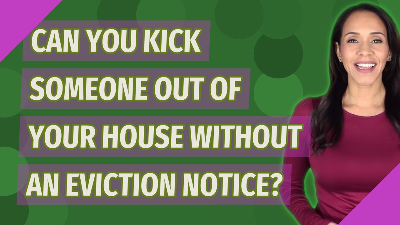 Can you kick someone out of your house without an eviction notice?