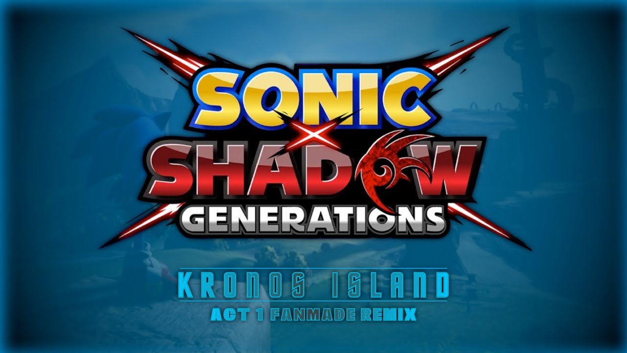 Sonic x Shadow Generations | Kronos Island: Act 1 (Fanmade Remix)